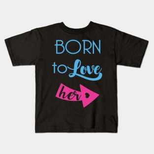 Born To Love Her Valentines Day Couple Gifts Kids T-Shirt